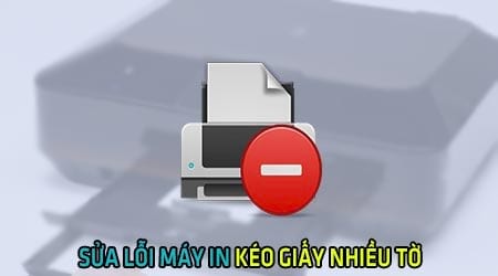 LỖI MÁY IN KÉO NHIỀU GIẤY 1 LÚC